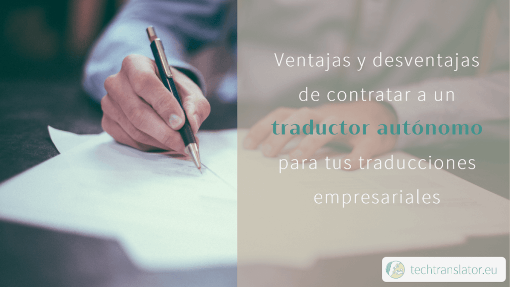 Ventajas y desventajas de contratar a un traductor freelance para tus traducciones empresariales